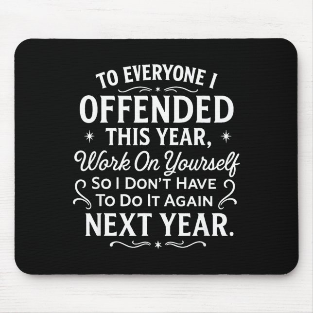 Funny To Everyone I Offended This Year Work On You Mouse Mat (Front)