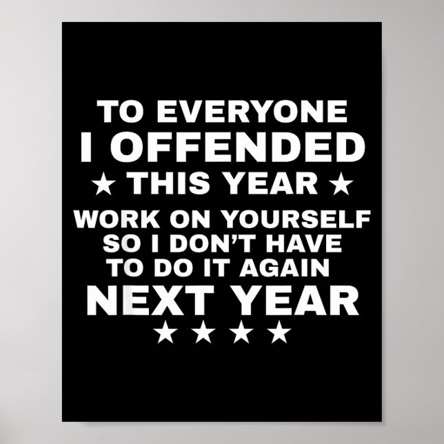 Funny To Everyone I Offended This Year Work On You Poster (Front)