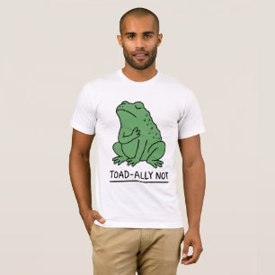 Funny Toad-Ally Not Frog T-Shirt