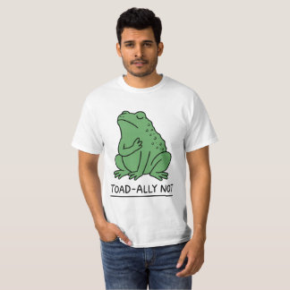 Funny Toad-Ally Not Frog T-Shirt