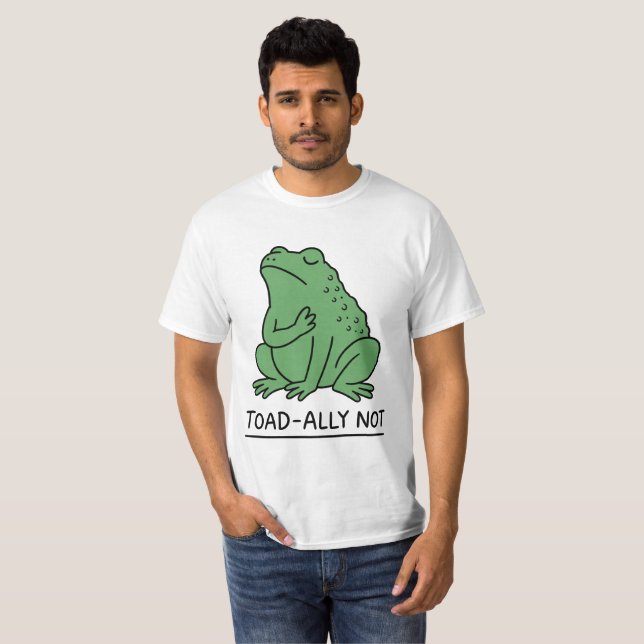 Funny Toad-Ally Not Frog T-Shirt (Front Full)