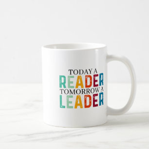 Funny Today A Reader Tomorrow A Leader Back To Sch Coffee Mug