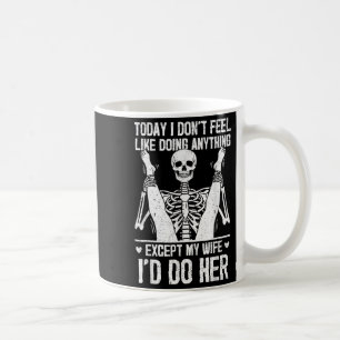 Funny Today I Don't Feel Like Doing Anything Excep Coffee Mug