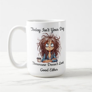 Funny Today Isn't Your Day Coffee Mug