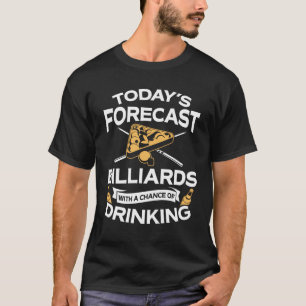 Funny Today's Forecast Billiards With Drinking T-Shirt