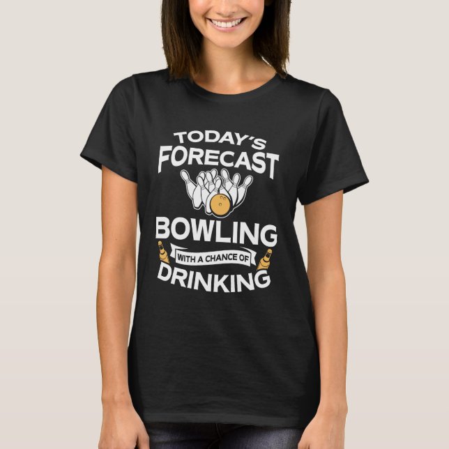 Funny Today's Forecast Bowling With Drinking T-Shirt (Front)