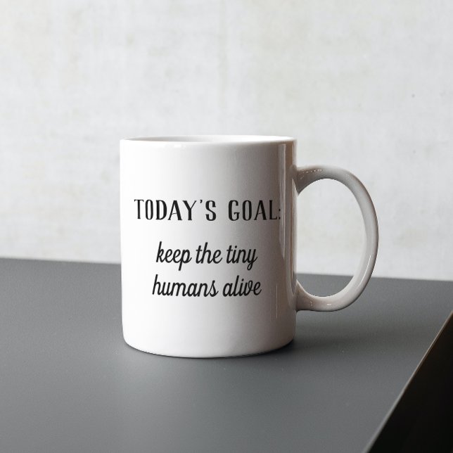 Funny | Today's Goal: Keep The Tiny Humans Alive Mug (Creator Uploaded)