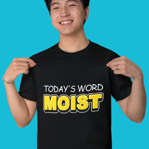 Funny Today's Word Moist Typography  T-Shirt