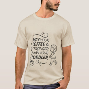 Funny Toddler Parent Coffee T-Shirt   Strong Coffe