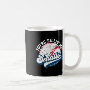 Funny Toddler Softll Shirt You're Killin Me Smalls Coffee Mug
