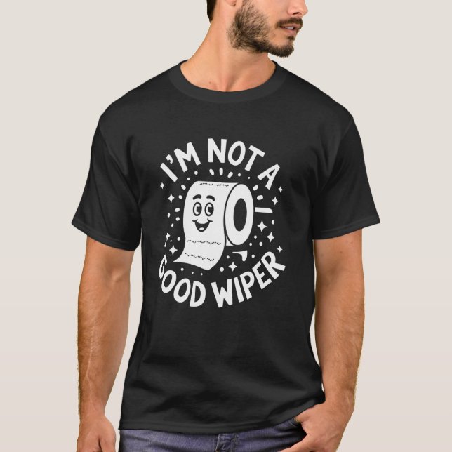 Funny Toilet Paper Bathroom Humour I'm Not A Good  T-Shirt (Front)