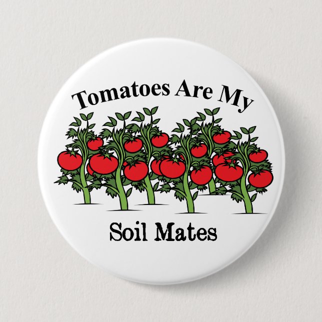 Funny Tomatoes Are My Soil Mates 7.5 Cm Round Badge (Front)