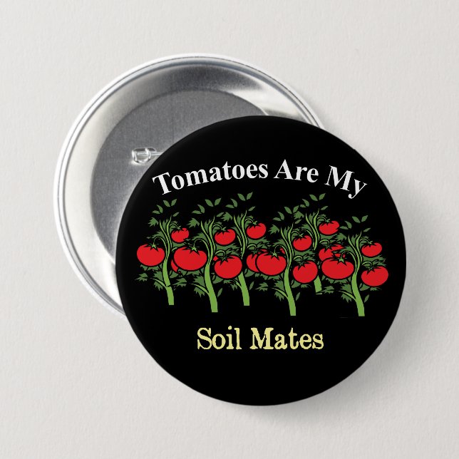 Funny Tomatoes Are My Soil Mates 7.5 Cm Round Badge (Front & Back)