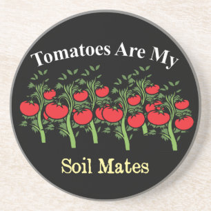 Funny Tomatoes Are My Soil Mates Coaster