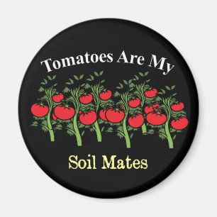 Funny Tomatoes Are My Soil Mates Magnet