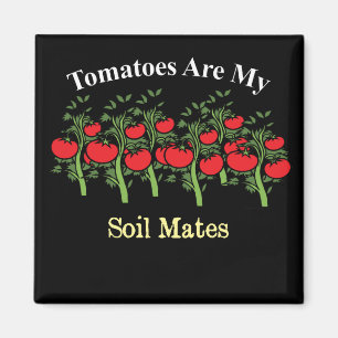 Funny Tomatoes Are My Soil Mates Magnet