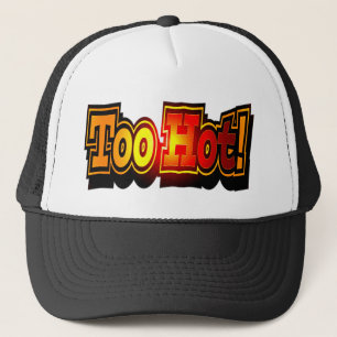 Funny Too Hot T-shirts Gifts Trucker Hat