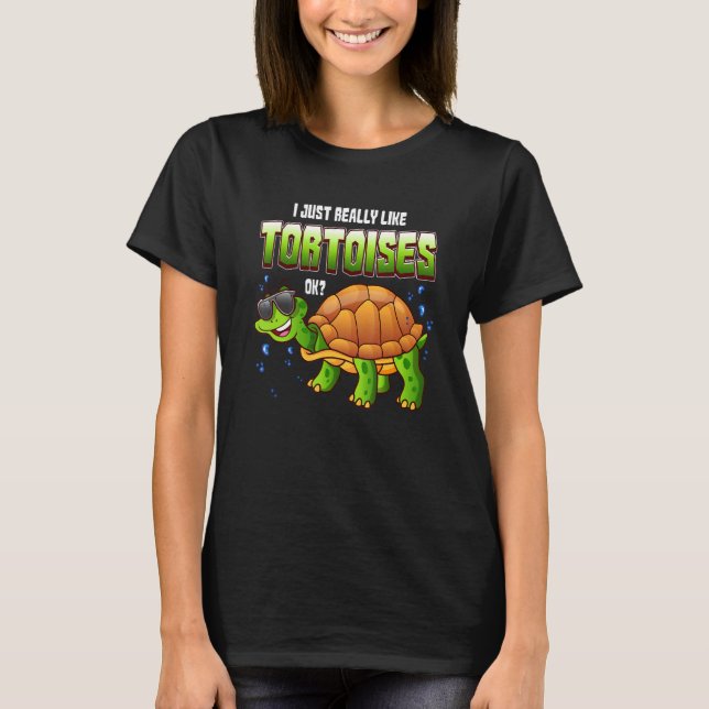 Funny Tortoise I Just Really Like Tortoises Ok Tur T-Shirt (Front)