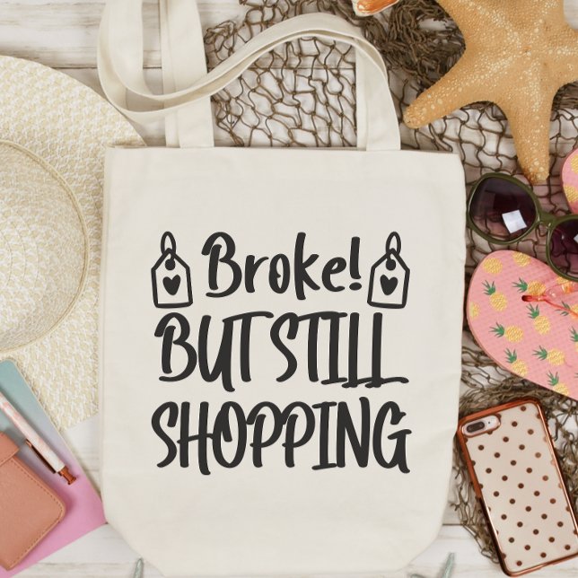 Funny Tote Bag, Broke But Still Shopping (Creator Uploaded)