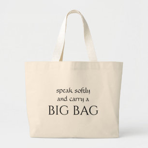 Funny Tote Bag - speak softly and carry a BIG BAG