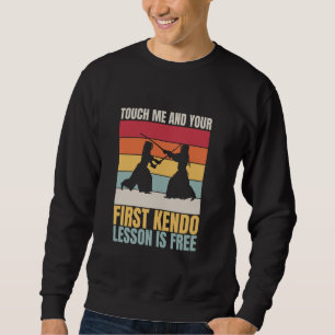 Funny Touch Me And Your First Kendo Lesson Is Free Sweatshirt