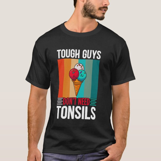 Funny Tough Guys Don't Need Tonsils Tonsillectomy  T-Shirt (Front)
