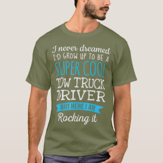 Funny Tow Truck Driver  Appreciation Gifts T-Shirt