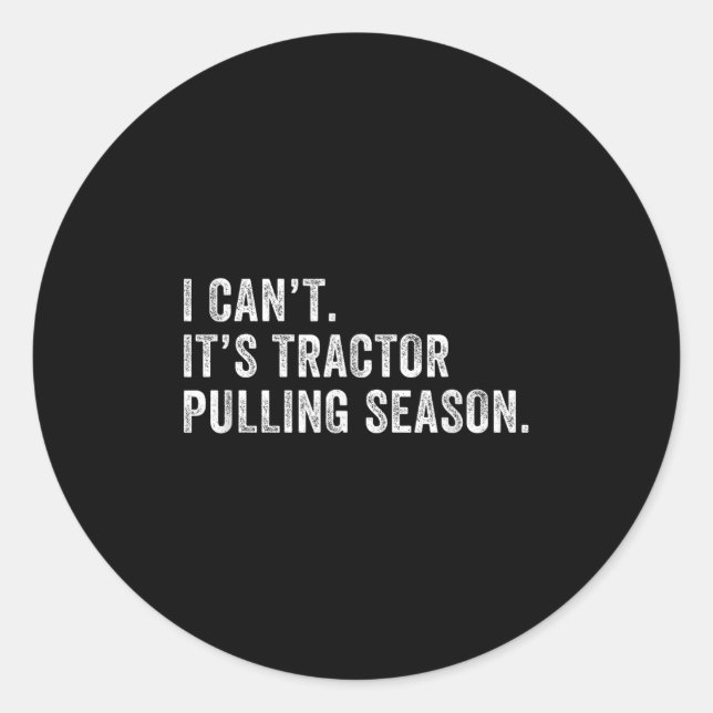 Funny Tractor Pulling I Can't It's Tractor Pulling Classic Round Sticker (Front)