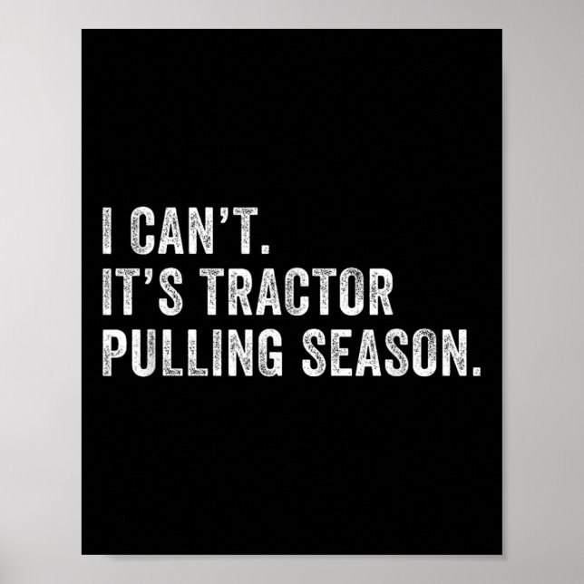 Funny Tractor Pulling I Can't It's Tractor Pulling Poster (Front)