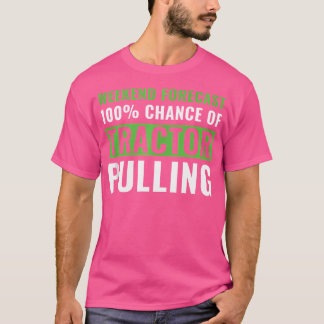 Funny Tractor Pulling Weekend Forecast Tractor Pul T-Shirt