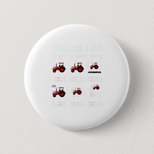 Funny Tractors lover 6 Things I Do In M Cm Round Badge