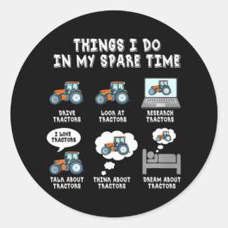 Funny Tractors lover 6 Things I Do In My Spare Classic Round Sticker