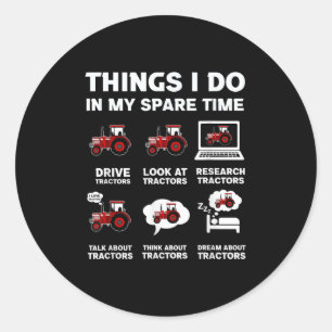 Funny Tractors Lover 6 Things I Do In My Spare Tim Classic Round Sticker