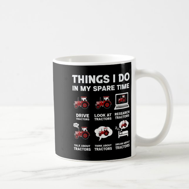 Funny Tractors Lover 6 Things I Do In My Spare Tim Coffee Mug (Right)