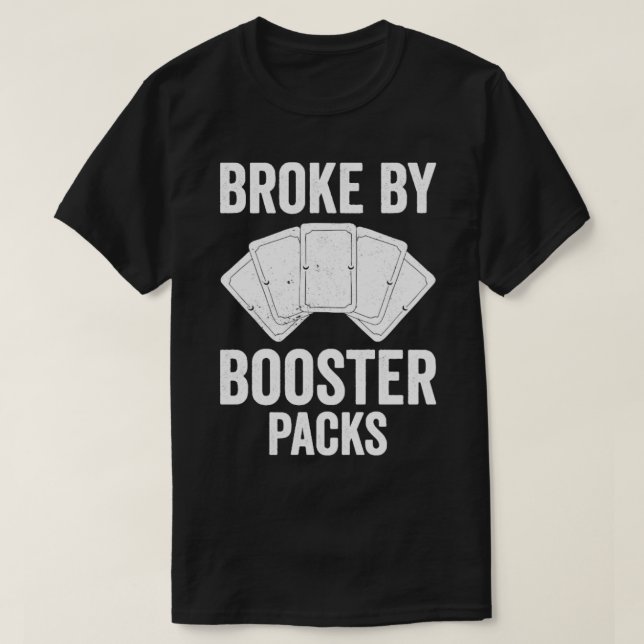 Funny Trading Card Game TCG Broke By Booster Packs T-Shirt (Design Front)