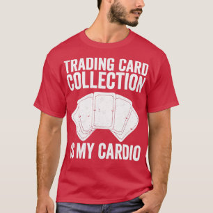 Funny Trading Card Game TCG Card Collection Is My  T-Shirt