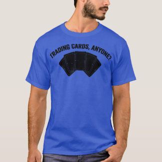 Funny Trading Card Game TCG Trading Cards Anyone1 T-Shirt