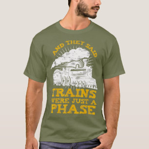 Funny Train for Railroad worker or Train lover T-Shirt