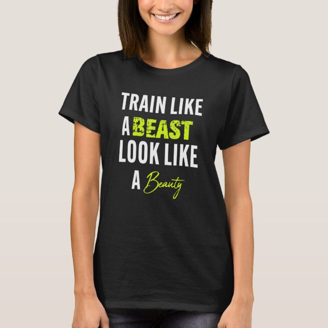 Funny Train like a beast to look like a beauty T-Shirt (Front)