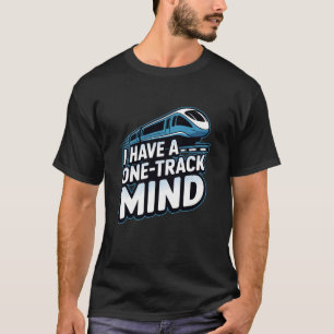 Funny Train Lover Railfan I Have A One Track Mind  T-Shirt