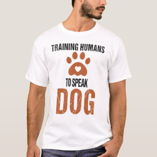 Funny Training Humans to speak Dog a Dog Trainer  T-Shirt