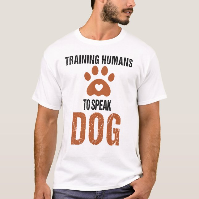 Funny Training Humans to speak Dog a Dog Trainer  T-Shirt (Front)