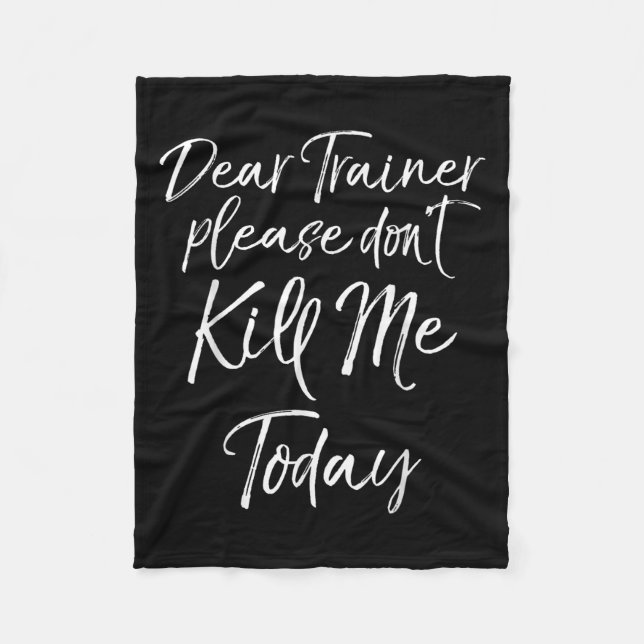Funny Training Quote Dear Trainer Please Don't Kil Fleece Blanket (Front)
