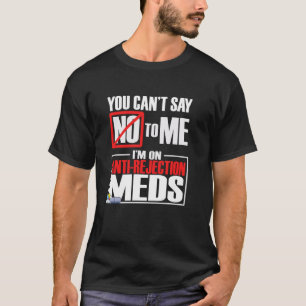 Funny Transplant Shirt You Can't Say No, Anti-Reje