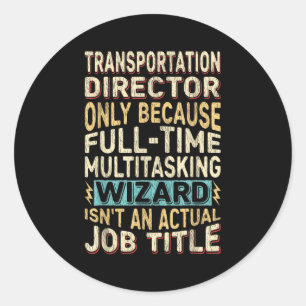 Funny Transportation Director Multitasking Wizard Classic Round Sticker