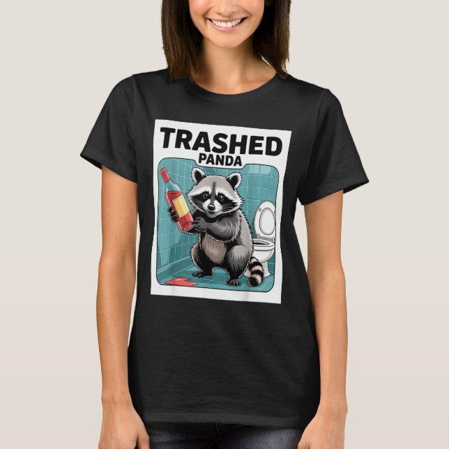 Funny Trashed Panda Raccoon Gets Drunk  T-Shirt (Front)