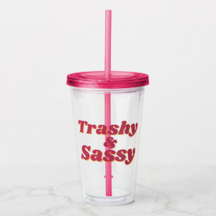 Funny Trashy & Sassy Quote Pink Acrylic Tumbler