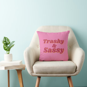 Funny Trashy & Sassy Quote Pink Cushion