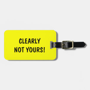 Funny travel luggage tag   Clearly not yours!