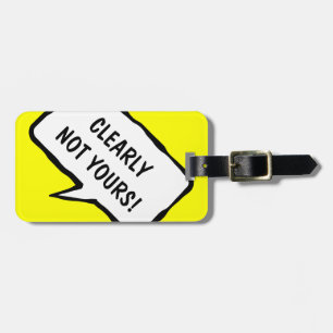 Funny travel luggage tag   Clearly not yours!
